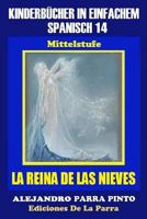 Kinderbücher in einfachem Spanisch Band 14: La Reina de Las Nieves (Spanisches Lesebuch für Kinder jeder Altersstufe!) 1514142341 Book Cover