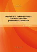 Die Profession und Philosophische Sozialarbeit im Kontext postmoderner Gesellschaft 3955494535 Book Cover