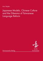 Japanese Models, Chinese Culture and the Dilemma of Taiwanese Language Reform 3447065575 Book Cover