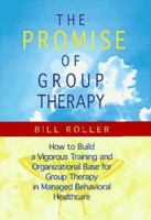 The Promise of Group Therapy: How to Build a Vigorous Training and Organizational Base for Group Therapy in Managed Behavioral Healthcare 0787908428 Book Cover