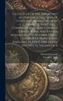 Catalogue of the Important Historical Collction of Coins and Medals Made by Gerald E. Hart, esq. ... Comprising Ancient Coins of Greece, Rome and Juda 1019968028 Book Cover