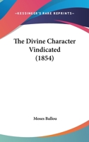 The Divine Character Vindicated 1104387476 Book Cover