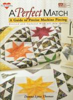 A Perfect Match: A Guide to Precise Machine Piecing (The Joy of Quilting) 1564770168 Book Cover