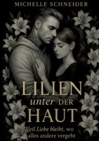 Lillien unter der Haut: weil Liebe bleibt, wo alles andere vergeht (German Edition) 3695157100 Book Cover