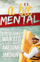 A Bit Mental: One Man's Mission to Lilo the Waikato 1743313837 Book Cover