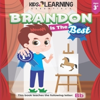 Brandon Is The Best: Learn the letter B and discover what makes Brandon the best at coloring. He's even won an art award! (Alphabet Book Series - Paperback) 1649150164 Book Cover