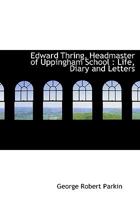 Edward Thring, Headmaster of Uppingham School: Life, Diary and Letters 9354217435 Book Cover