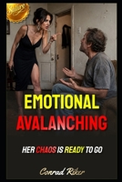 Emotional Avalanching: Her Chaos Is Ready To Go (Redpilled Female Supremacy (satire)) B0HBBHLF5M Book Cover