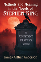 Methods and Meaning in the Novels of Stephen King: A Constant Reader's Guide 1476695059 Book Cover