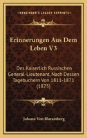 Erinnerungen Aus Dem Leben V3: Des Kaiserlich Russischen General-Lieutenant, Nach Dessen Tagebuchern Von 1811-1871 (1875) 1161162941 Book Cover