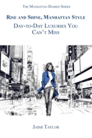 Rise and Shine, Manhattan Style: Day-To-Day Luxuries You Can't Miss 1956905529 Book Cover