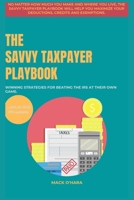 The Savvy Taxpayer Playbook: Winning Strategies for Beating the IRS at Their Own Game. B0BW3HQXWD Book Cover