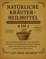 NATÜRLICHE KRÄUTERHEILMITTEL KOMPLETTE SAMMLUNG 4 IN 1 (German Edition) B0F4TTWHJX Book Cover