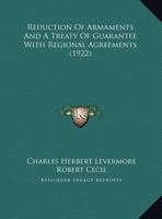 Reduction Of Armaments And A Treaty Of Guarantee With Regional Agreements 0548833842 Book Cover