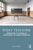 Risky Teaching: Harnessing the Power of Uncertainty in Higher Education 0367465957 Book Cover