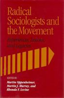 Radical Sociologists and the Movement: Experiences, Lessons, and Legacies 0877227454 Book Cover