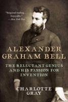 Alexander Graham Bell: The Reluctant Genius and His Passion for Invention 1951627032 Book Cover