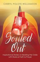 Souled Out: Inspirational Stories on Beating the Odds with Radical Faith & Prayer 1947054759 Book Cover