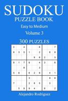 300 Easy to Medium Sudoku Puzzle Book: Volume 3 1540662306 Book Cover