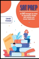 SAT Prep: All SAT Strategies You Need for Planning Your Studies With Question and Answer Explanation 1803060816 Book Cover