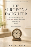 The Surgeon's Daughter: Why You Have Always Felt Diagnosed by Your Own Mother, and What to Do About It B0GZ3MVW7S Book Cover