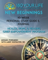 180 Your Life New Beginnings: 10-Week Personal Study Guide & Journal: Part of the 180 Your Life New Beginnings 10-Week Grief Empowerment Print & Video ... 10-Week Grief Empowerment Small Group Study) 1662844328 Book Cover