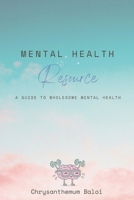 Mental Health Resource: A Guide to Wholesome Mental Health B0CN3FYXPH Book Cover