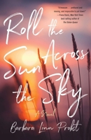 Roll the Sun Across the Sky: A Novel 1647428998 Book Cover