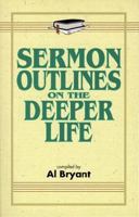 Sermon Outlines on the Deeper Life 0825421969 Book Cover