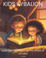 Kids Kybalion: Hugh and Theo Discover the Power of the Mind B0DSPX7BLC Book Cover
