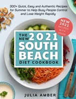 The New South Beach Diet Cookbook 2021: 300+ Quick, Easy and Authentic Recipes for Summer to Help Busy People Control and Lose Weight Rapidly null Book Cover