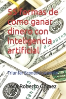 55 formas de como ganar dinero con inteligencia artificial: Triunfar Económicamente B0CDYYJFY2 Book Cover