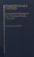 Evangelicals United: Ecumenical Stirrings in Pre-Victorial Britain, 1795-1830 (Studies in Evangelicalism) 0810815869 Book Cover