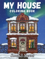 My House Coloring Book: An Adult Coloring Book for Relaxation And Stress Relieving - Inspirational Pattern Featuring Home Design, House Design 1694086135 Book Cover