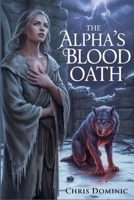 The Alpha’s Blood Oath: A Cursed Bond, A Savage Love, and a Secret That Could Shatter the Pack B0F7XDQKTZ Book Cover
