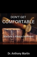 Don't Get Comfortable: Warfare is Always Imminent 1977293204 Book Cover