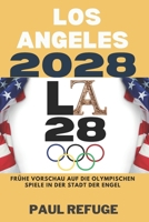 Los Angeles 2028: Frühe Vorschau auf die Olympischen Spiele in der Stadt der Engel (German Edition) B0DR5KRL71 Book Cover