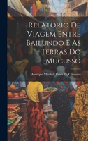 Relatorio De Viagem Entre Bailundo E As Terras Do Mucusso 1021630101 Book Cover