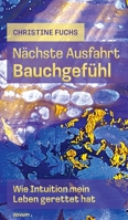 Nächste Ausfahrt Bauchgefühl: Wie Intuition mein Leben gerettet hat (German Edition) 3991851350 Book Cover