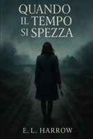 Quando il Tempo si Spezza: E. L. Harrow (Italian Edition) B0FL87YCDL Book Cover