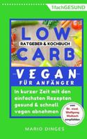 Low Carb Vegan F�r Anf�nger: In Kurzer Zeit Mit Den Einfachsten Rezepten Gesund Und Schnell Vegan Abnehmen. Ratgeber Und Kochbuch in Einem, Inkl. Alternative Zutaten 1719299005 Book Cover