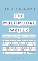 The Multimodal Writer: Creative Writing Across Genres and Media 1137607912 Book Cover