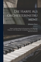 Die Harfe Als Orchesterinstrument: Winke Und Ratschläge Für Komponisten; Betreffend Die Praktische, D.H. Klangvolle Und Spielbare Satzweise Für Die Ha 1019176350 Book Cover