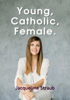 Young, Catholic, Female. 1910406570 Book Cover