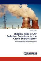 Shadow Price of Air Pollution Emissions in the Czech Energy Sector: Estimation from Distance Function 3659265047 Book Cover