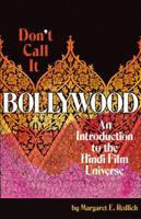 Don't Call It Bollywood: An Introduction to the Hindi Film Universe 1944354069 Book Cover