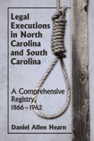 Legal Executions in North Carolina and South Carolina: A Comprehensive Registry, 1866-1962 0786495391 Book Cover