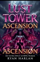 Lust Tower: Ascension: An Ultra-Spicy LitRPG Harem - Orgasms Are EXP, Every Floor is a New Conquest, and the Goddess Awaits at the Top B0GXGNZWFD Book Cover