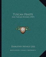 Tuscan Feasts and Tuscan Friends 1165798328 Book Cover