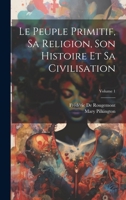 Le Peuple Primitif, Sa Religion, Son Histoire Et Sa Civilisation; Volume 1 1021361941 Book Cover